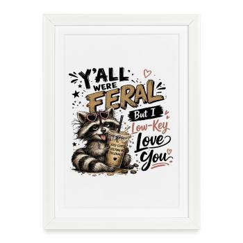 Y'all were Feral But I Low Key Love You Raccoon Ic - Framed poster (27 × 37 cm) - white - Front