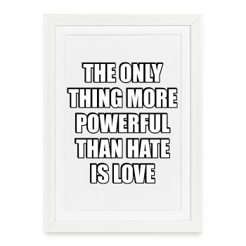 La seule chose plus puissante que la haine, c’est l’amour - Affiche encadrée (27 × 37 cm) - blanc - Devant