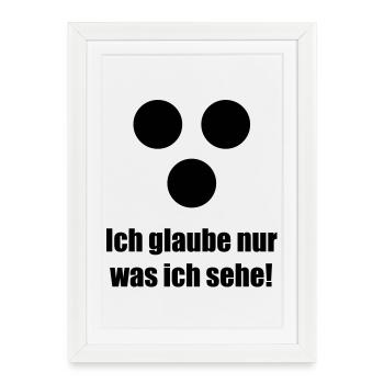 Ich glaube nur was ich sehe - Affiche encadrée (27 × 37 cm) - blanc - Devant