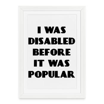 J’étais handicapé avant même que cela ne devienne populaire* - Affiche encadrée (27 × 37 cm) - blanc - Devant
