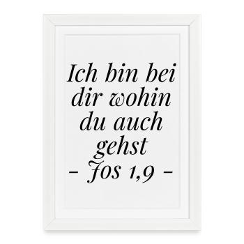 Josua 1,9 Bibelvers: Ich bin bei dir wohin du gehs - Gerahmtes Poster (27 × 37 cm) - Weiß - Vorne