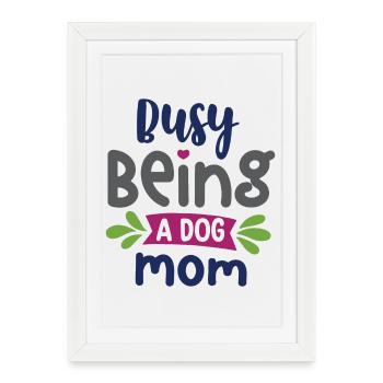 Busy Being a Dog Mom - Framed poster (27 × 37 cm) - white - Front