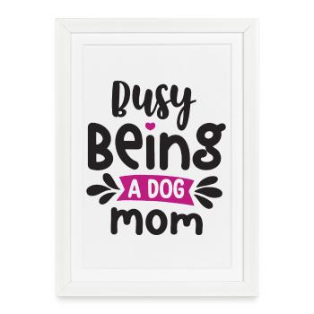 Busy Being a Dog Mom - Framed poster (27 × 37 cm) - white - Front