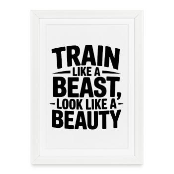 Train like a beast, look like a beauty - Framed poster (27 × 37 cm) - white - Front