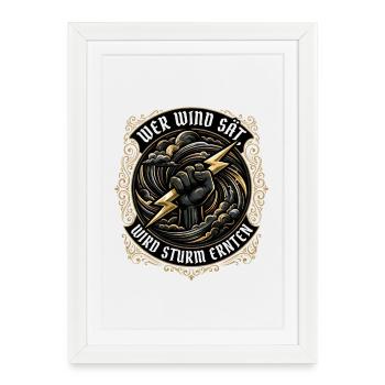 Wer Wind sät, wird Sturm ernten - Gerahmtes Poster (27 × 37 cm) - Weiß - Vorne