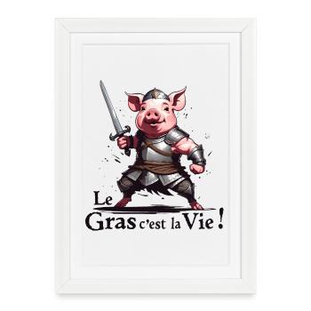 Le gras cest la vie ! légende de Camelot - Affiche encadrée (27 × 37 cm) - blanc - Devant