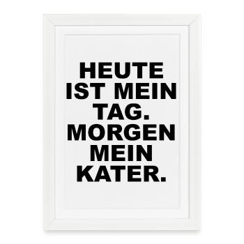 _HEUTE_IST_MEIN_TAG_MORGEN_MEIN_KATER- - Framed poster (27 × 37 cm) - white - Front
