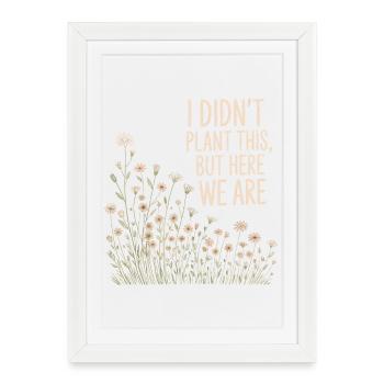 Wildflower Wit: I Didn't Plant This - Affiche encadrée (27 × 37 cm) - blanc - Devant