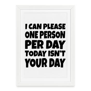 Je ne peux plaire qu’à une personne par jour. Pardon # - Affiche encadrée (27 × 37 cm) - blanc - Devant