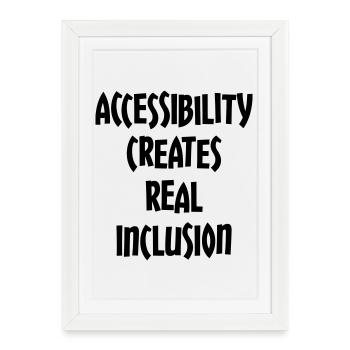Accessibility creates true inclusion # - Framed poster (27 × 37 cm) - white - Front