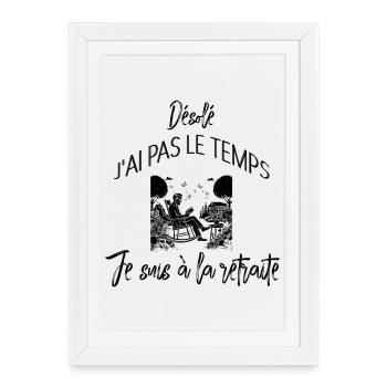 Désolé j'ai pas le temps je suis a la retraite - Affiche encadrée (27 × 37 cm) - blanc - Devant