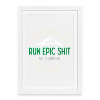 Run Epic Shit - Ultra Running - Affiche encadrée (27 × 37 cm) - blanc - Devant