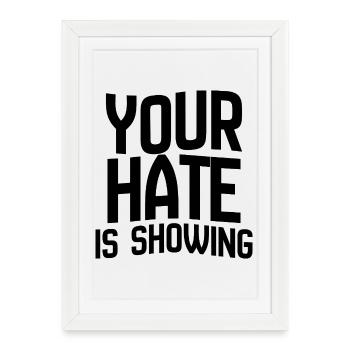 Your Hate Is Showing – Bold Anti-Hate Statement - Framed poster (27 × 37 cm) - white - Front