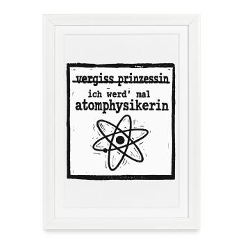 Forget Princess - Nuclear Physicist - Framed poster (27 × 37 cm) - white - Front