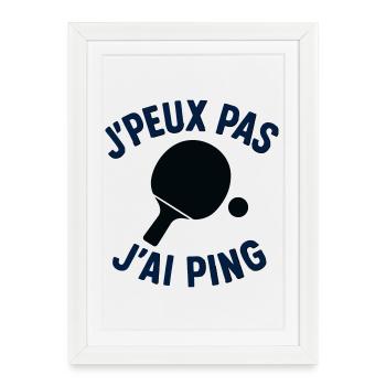 J'peux pas J'ai Ping - Affiche encadrée (27 × 37 cm) - blanc - Devant