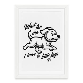 Wait for me I have little legs - Dog walk - Framed poster (27 × 37 cm) - white - Front