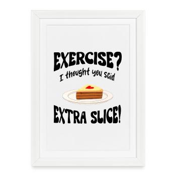 Faire de l’exercice? Je pensais que vous aviez dit tranche supplémentaire Drôle - Affiche encadrée (27 × 37 cm) - blanc - Devant