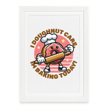 I Doughnut Care, I'm Baking Today - Framed poster (27 × 37 cm) - white - Front