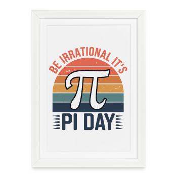 Be Irrational - It's Pi Day! - Framed poster (27 × 37 cm) - white - Front