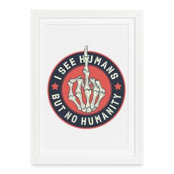 Je vois des humains mais pas d’humanité - Affiche encadrée (27 × 37 cm) - blanc - Devant