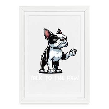 Talk to the Paw Boston Boston terrier Bostie Bosti - Framed poster (27 × 37 cm) - white - Front