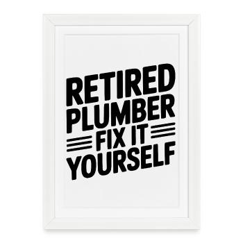 Retired Plumber Fix it Yourself - Framed poster (27 × 37 cm) - white - Front
