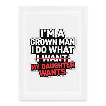 I'm A Grown Man I Do What My Daughter Wants - Framed poster (27 × 37 cm) - white - Front