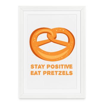 Restez positif, mangez des bretzels! bretzel positif disant - Affiche encadrée (27 × 37 cm) - blanc - Devant