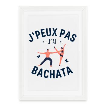 J Peux Pas J Ai Bachata - Affiche encadrée (27 × 37 cm) - blanc - Devant