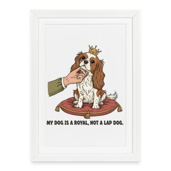 Mon chien est un roi, pas un chien de salon - Affiche encadrée (27 × 37 cm) - blanc - Devant