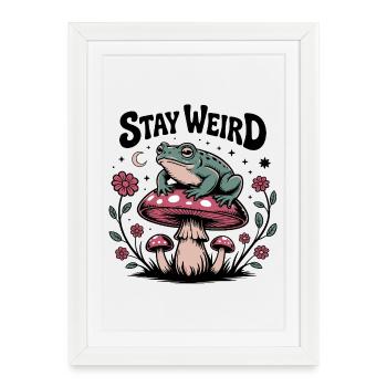 Stay Weird - Drôle de dicton - Affiche encadrée (27 × 37 cm) - blanc - Devant