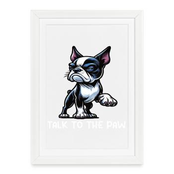 Talk to the Paw Boston Boston terrier Bostie Bosti - Framed poster (27 × 37 cm) - white - Front