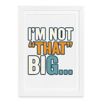 I'm Not That Big Quote Funny Joke  - Framed poster (27 × 37 cm) - white - Front
