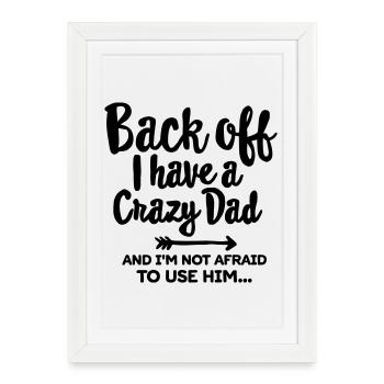 Back off I have a crazy dad and I'm not afraid... - Affiche encadrée (27 × 37 cm) - blanc - Devant