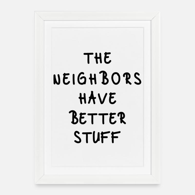 The Neighbors Have Better Stuff - Framed poster (27 × 37 cm) - white