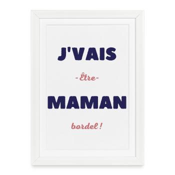Je vais être maman bordel - Affiche encadrée (27 × 37 cm) - blanc - Devant