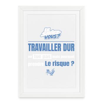 Travailler dur ne tue pas mais pourquoi = risque - Affiche encadrée (27 × 37 cm) - blanc - Devant
