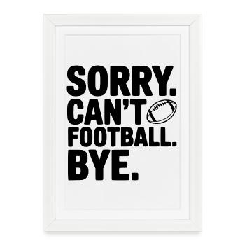 Désolé. Je ne peux pas. Le football. Au revoir. - Affiche encadrée (27 × 37 cm) - blanc - Devant