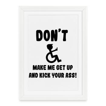 Don t make me kick your ass as wheelchair user * - Framed poster (27 × 37 cm) - white - Front