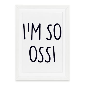 JE SUIS TELLEMENT OSSI Est - Affiche encadrée (27 × 37 cm) - blanc - Devant