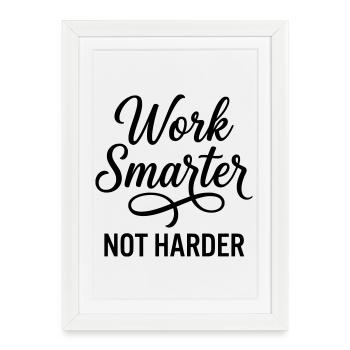 Work Smarter Not Harder - Efficiency First - Framed poster (27 × 37 cm) - white - Front