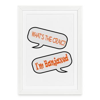 What’s the craic? I’m banjaxed  - Framed poster (27 × 37 cm) - white - Front