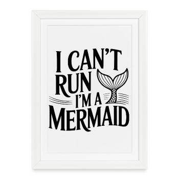 I Can't Run I'm A Mermaid - Framed poster (27 × 37 cm) - white - Front