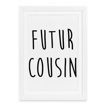 Futur Cousin / Cousine / Bébé / Naissance / Baby - Affiche encadrée (27 × 37 cm) - blanc - Devant