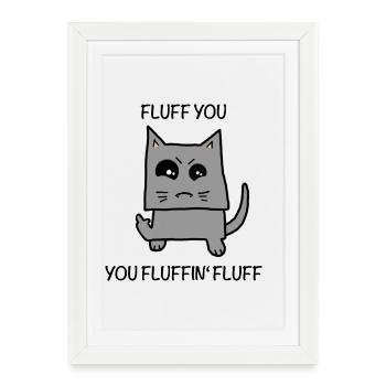 Fluffy - fluff you - Framed poster (27 × 37 cm) - white - Front