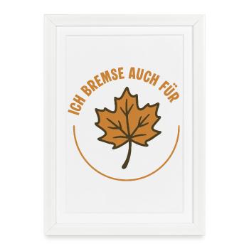 Je freine aussi pour les feuilles – Autocollant Ami de la Nature - Affiche encadrée (27 × 37 cm) - blanc - Devant