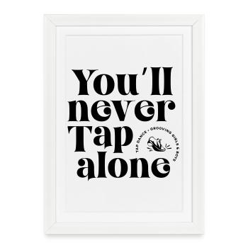 You Will Never Tap Alone – Tap Dance / Stepptanz - Framed poster (27 × 37 cm) - white - Front