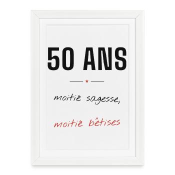 50ans: Moitie Sagesse Betises - Affiche encadrée (27 × 37 cm) - blanc - Devant