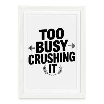 Too Busy Crushing It - Framed poster (27 × 37 cm) - white - Front