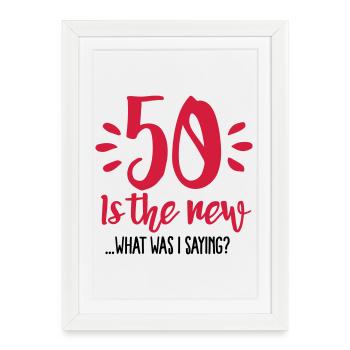 50 is the new ...What was I saying? - Framed poster (27 × 37 cm) - white - Front